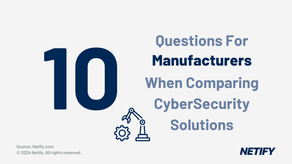 10 Questions for Manufacturers when comparing CyberSecurity solutions